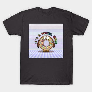 it's a donowl world with rainbow sprinkles T-Shirt